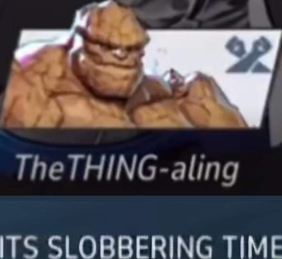 TheTHING aling ITS SLOBBFRING TIME