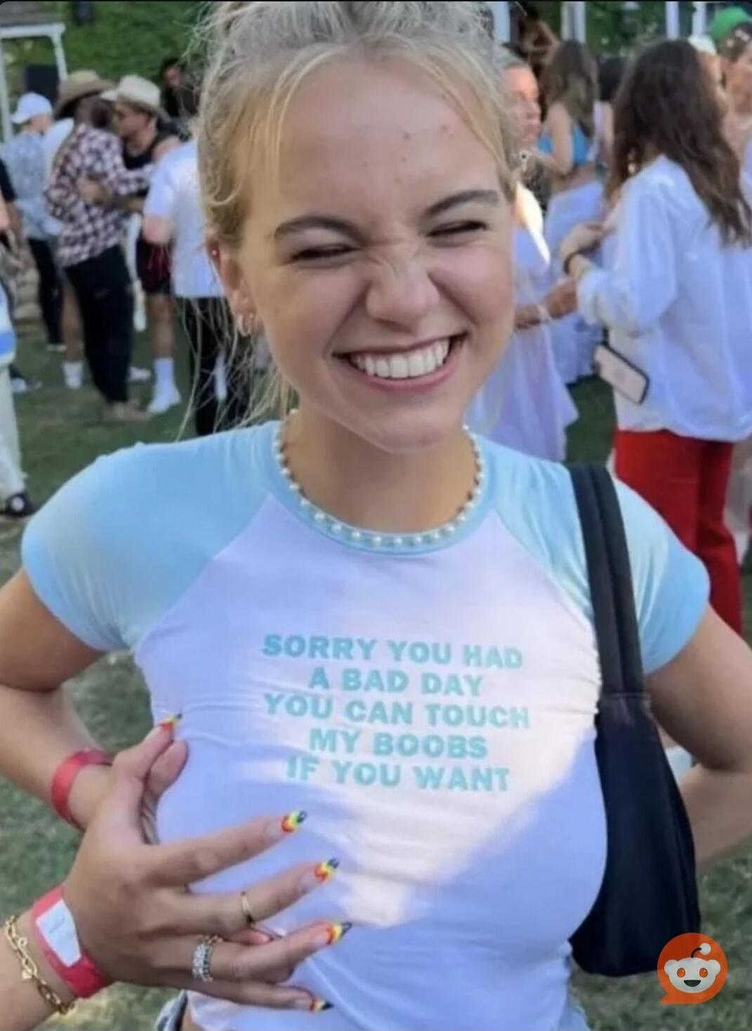 SORRY YOU HAD A BAD DAY YOU CAN TOUCH MY BOOBS IF YOU WANT