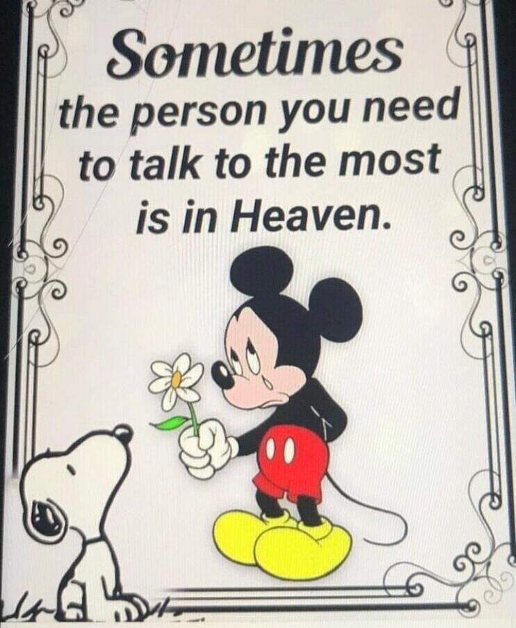 Sometimes the person you need to talk to the most is in Heaven.