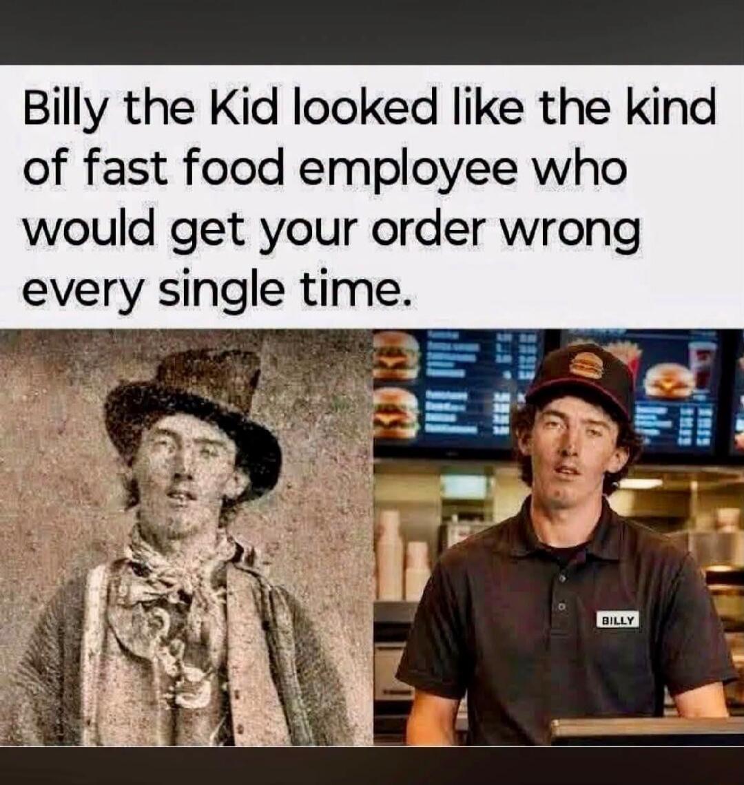 Billy the Kid looked like the kind of fast food employee who would get your order wrong every single time.
