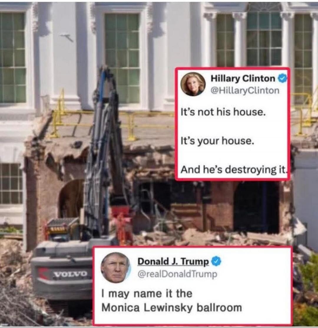 It's not his house.\nIt's your house.\nAnd he's destroying it.\nI may name it the Monica Lewinsky ballroom