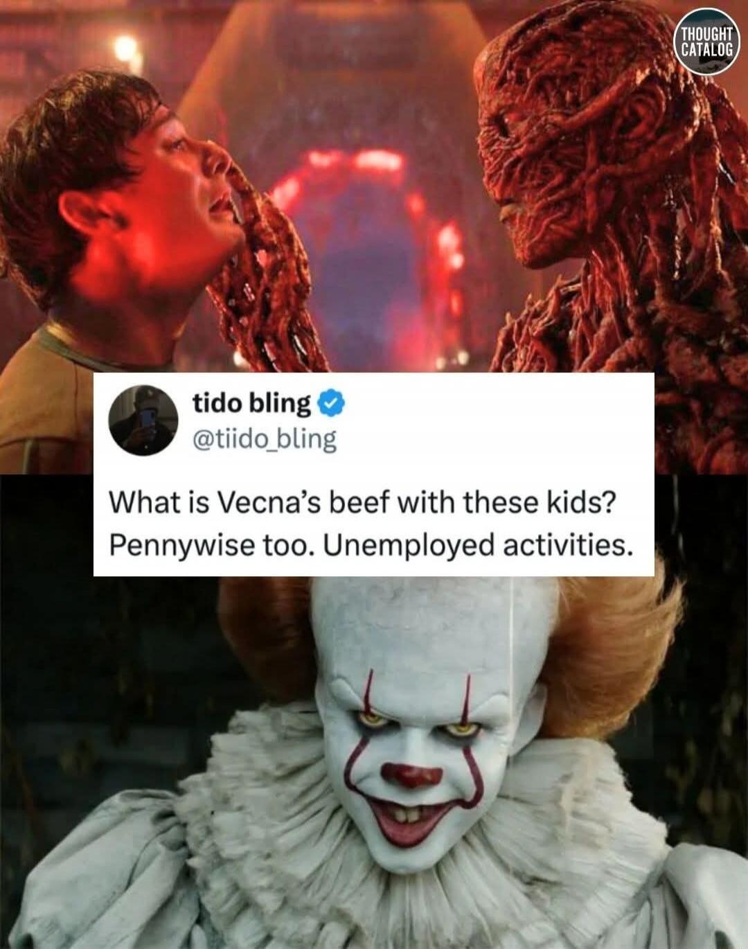 What is Vecna's beef with these kids? Pennywise too. Unemployed activities.