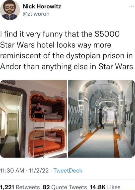 Nick Horowitz ztiworoh find it very funny that the 5000 Star Wars hotel looks way more reminiscent of the dystopian prison in Andor than anything else in Star Wars 1130 AM 11222 TweetDeck 1221 Retweets 82 Quote Tweets 148K Likes