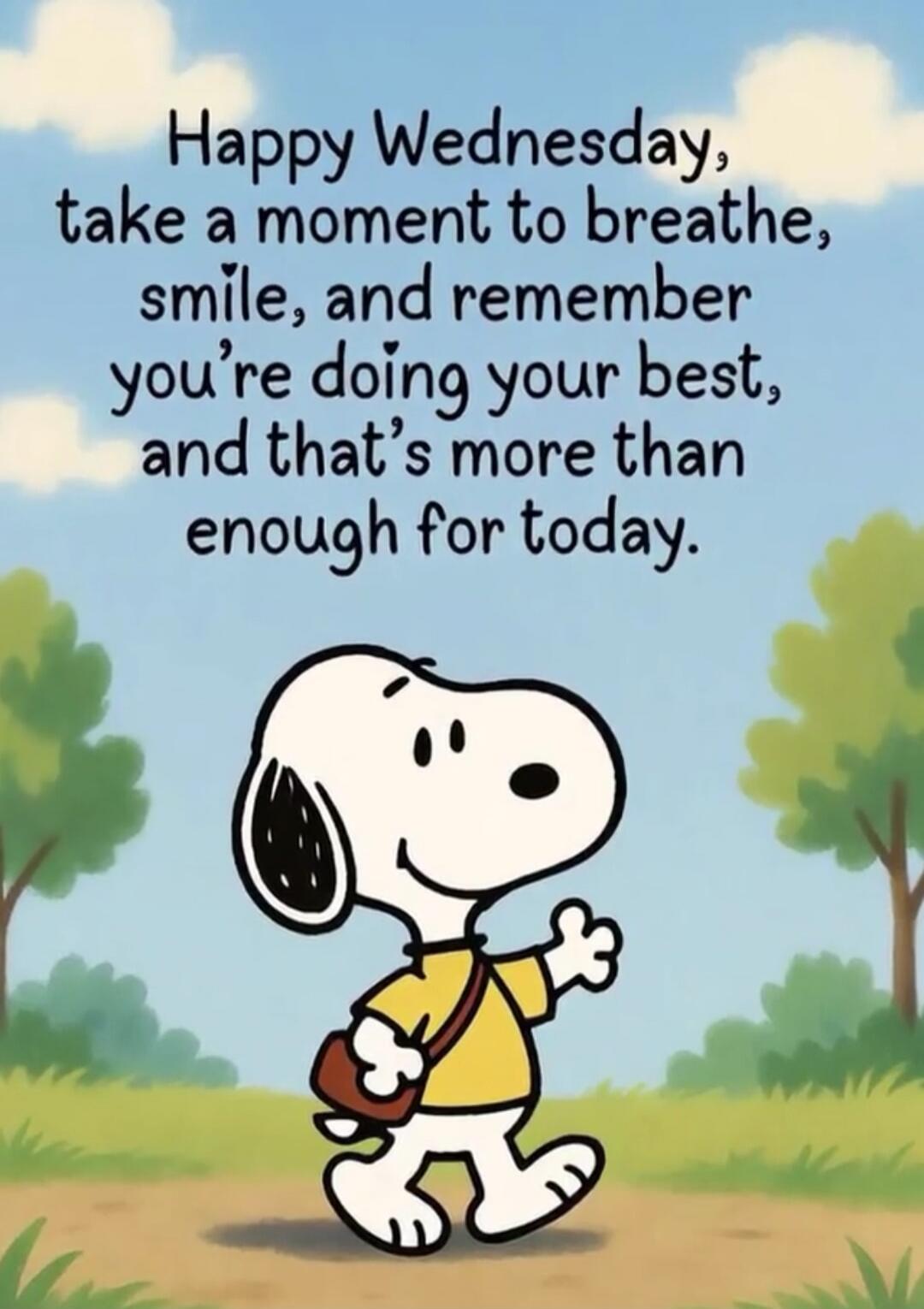 Happy Wednesday, take a moment to breathe, smile, and remember you’re doing your best, and that’s more than enough for today.