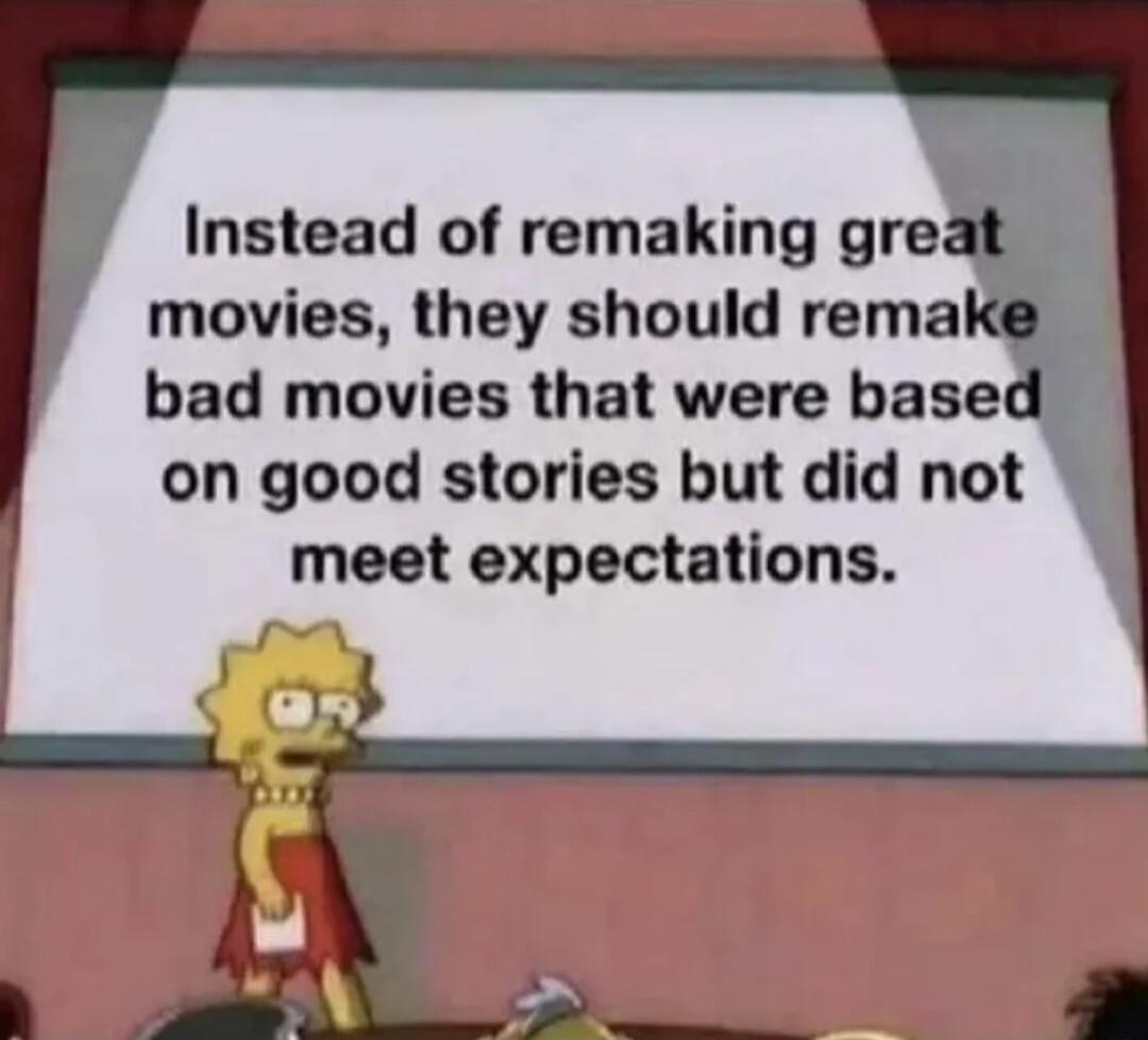 Instead of remaking gre movies they should remak bad movies that were based on good stories but did not meet expectations