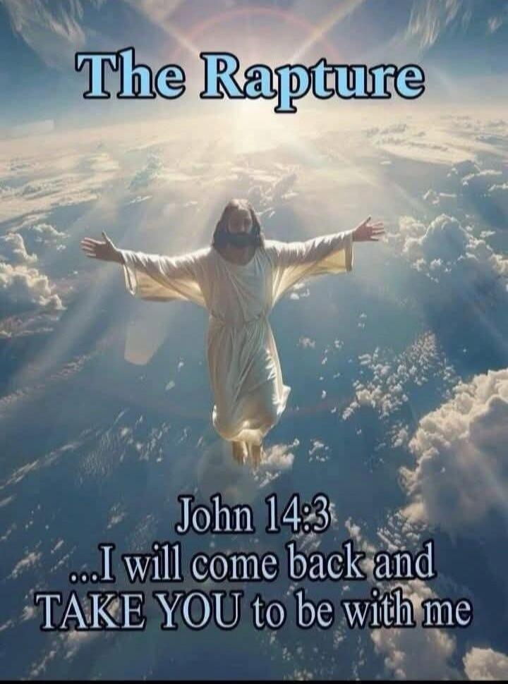 The Rapture John 14:3 ...I will come back and TAKE YOU to be with me