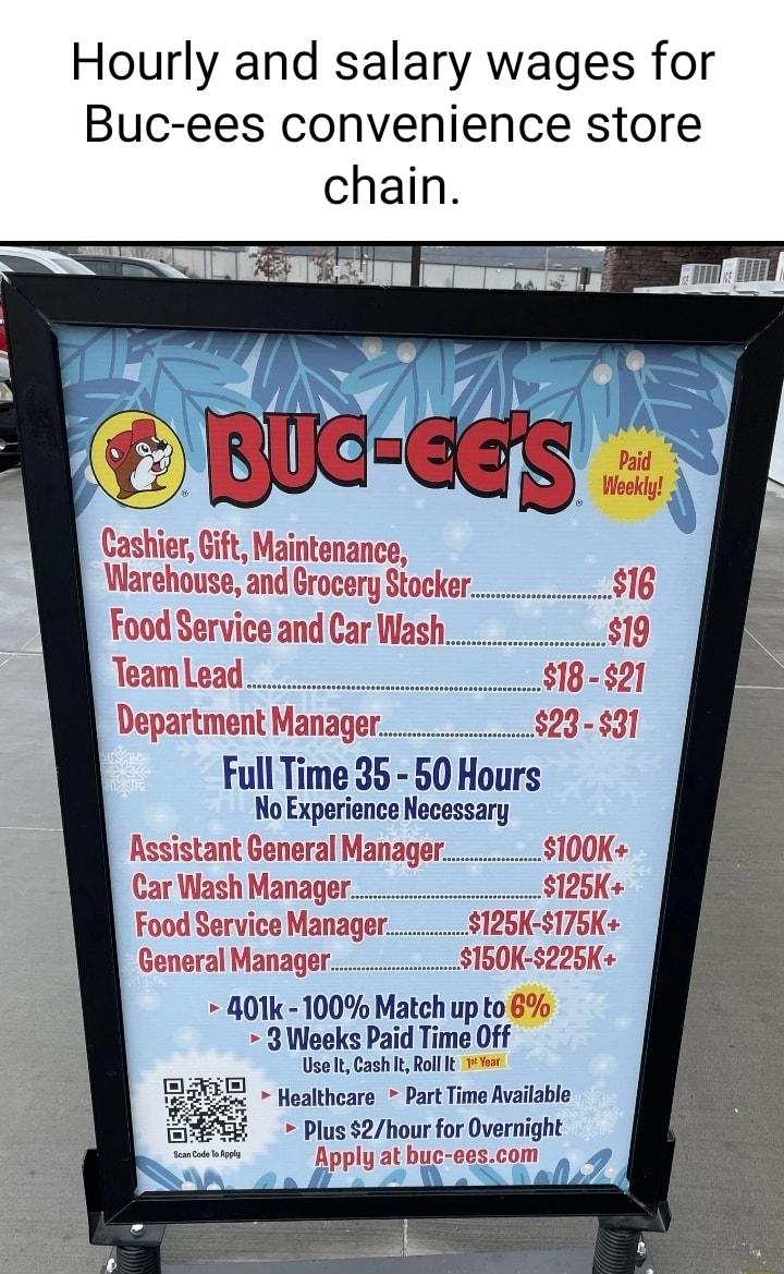 Hourly and salary wages for Buc ees convenience store chain Full Time 35 50 Hours No Experience Necessary 801k 100 Match up to 8 Weeks Paid Time Off UseltCashit Roll heare Part Time Available ht