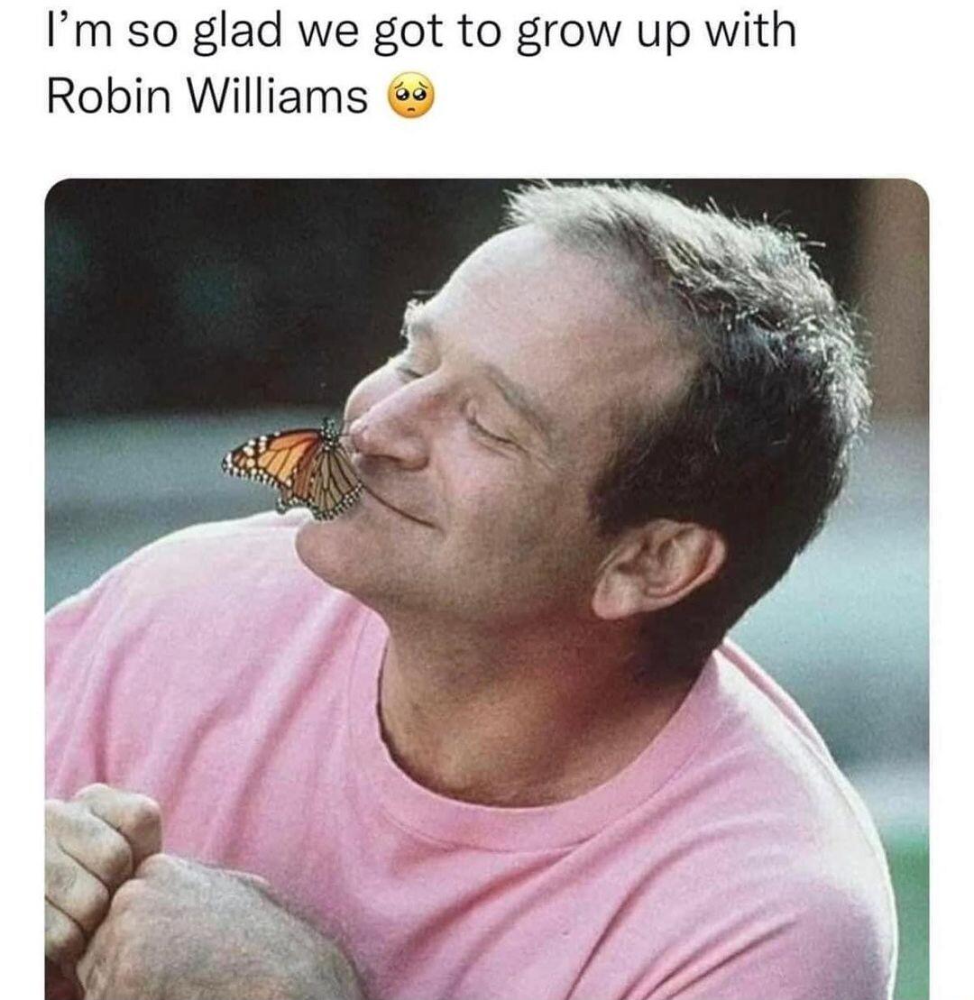 Im so glad we got to grow up with Robin Williams 2