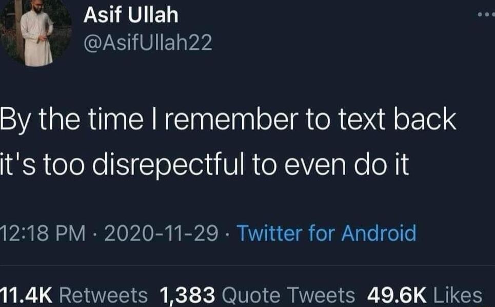 Asif Ullah AsifUllah22 By the time remember to text back its too disrepectful to even do it PRER VRl R TN C S N G 114K Retweets 1383 Quote Tweets 496K Likes