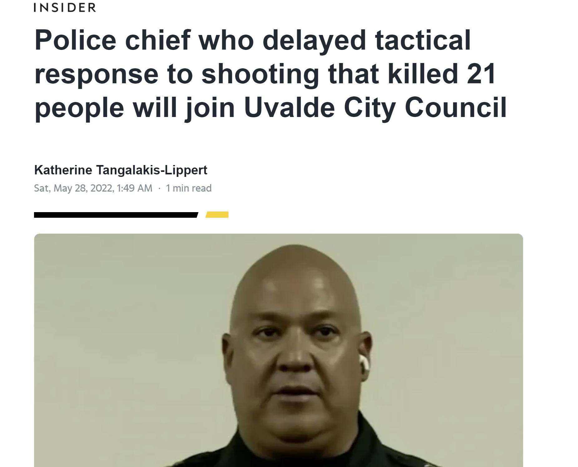 INSIDER Police chief who delayed tactical response to shooting that killed 21 people will join Uvalde City Council Katherine Tangalakis Lippert Sat May 28 2022 149 AM 1 min read