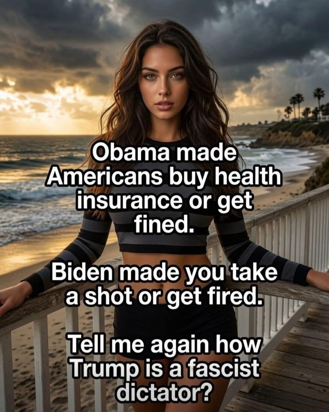 Obama made Americans buy health insurance or get fined. Biden made you take a shot or get fired. Tell me again how Trump is a fascist dictator?