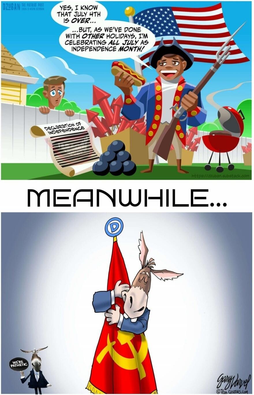 YES, I KNOW THAT JULY 4TH IS OVER... BUT, AS WE'VE DONE WITH OTHER HOLIDAYS, I'M CELEBRATING ALL JULY AS INDEPENDENCE MONTH! MEANWHILE... WE'RE PATHETIC
