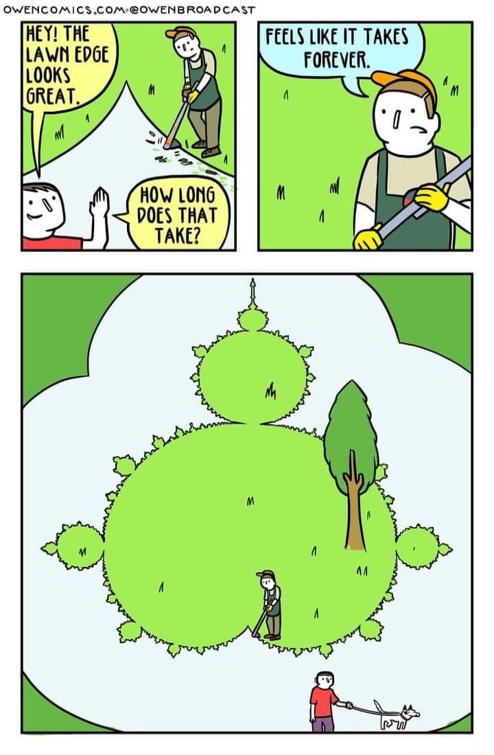 OWENCOMICSCOMOWENBROADCAST HEY THE LAWN EDGE LOOKS HOW LONG DOES THAT TAKE FEELS LIKE IT TAKES