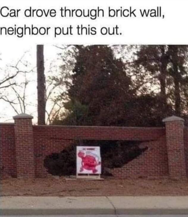 Car drove through brick wall, neighbor put this out.