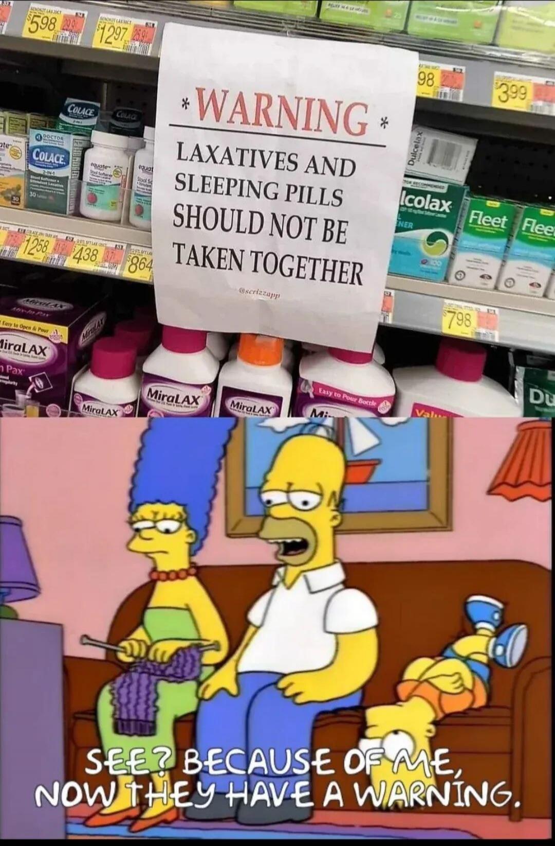 WARNING: LAXATIVES AND SLEEPING PILLS SHOULD NOT BE TAKEN TOGETHER. SEE? BECAUSE OF ME, NOW THEY HAVE A WARNING.
