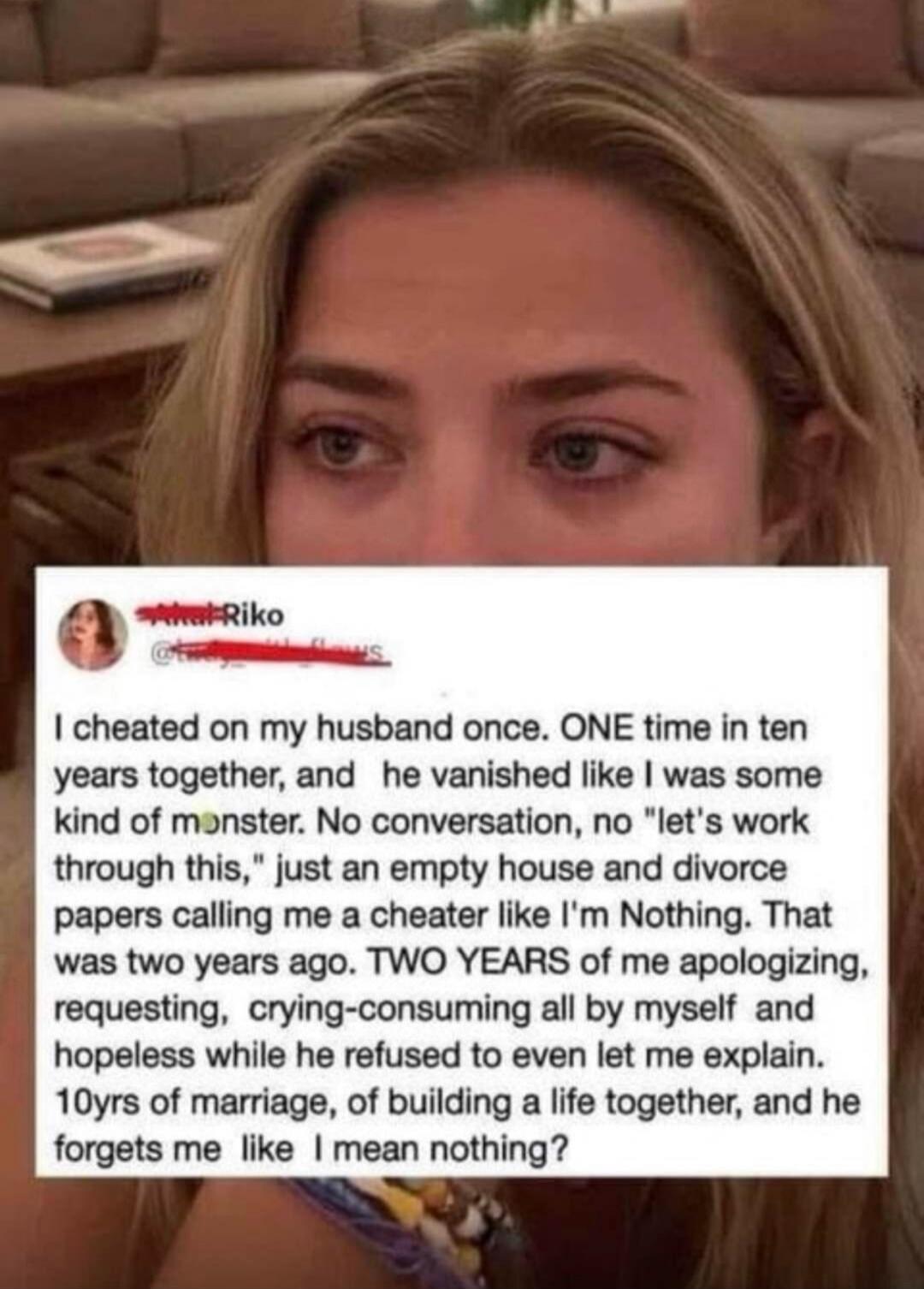 I cheated on my husband once. ONE time in ten years together, and he vanished like I was some kind of monster. No conversation, no 