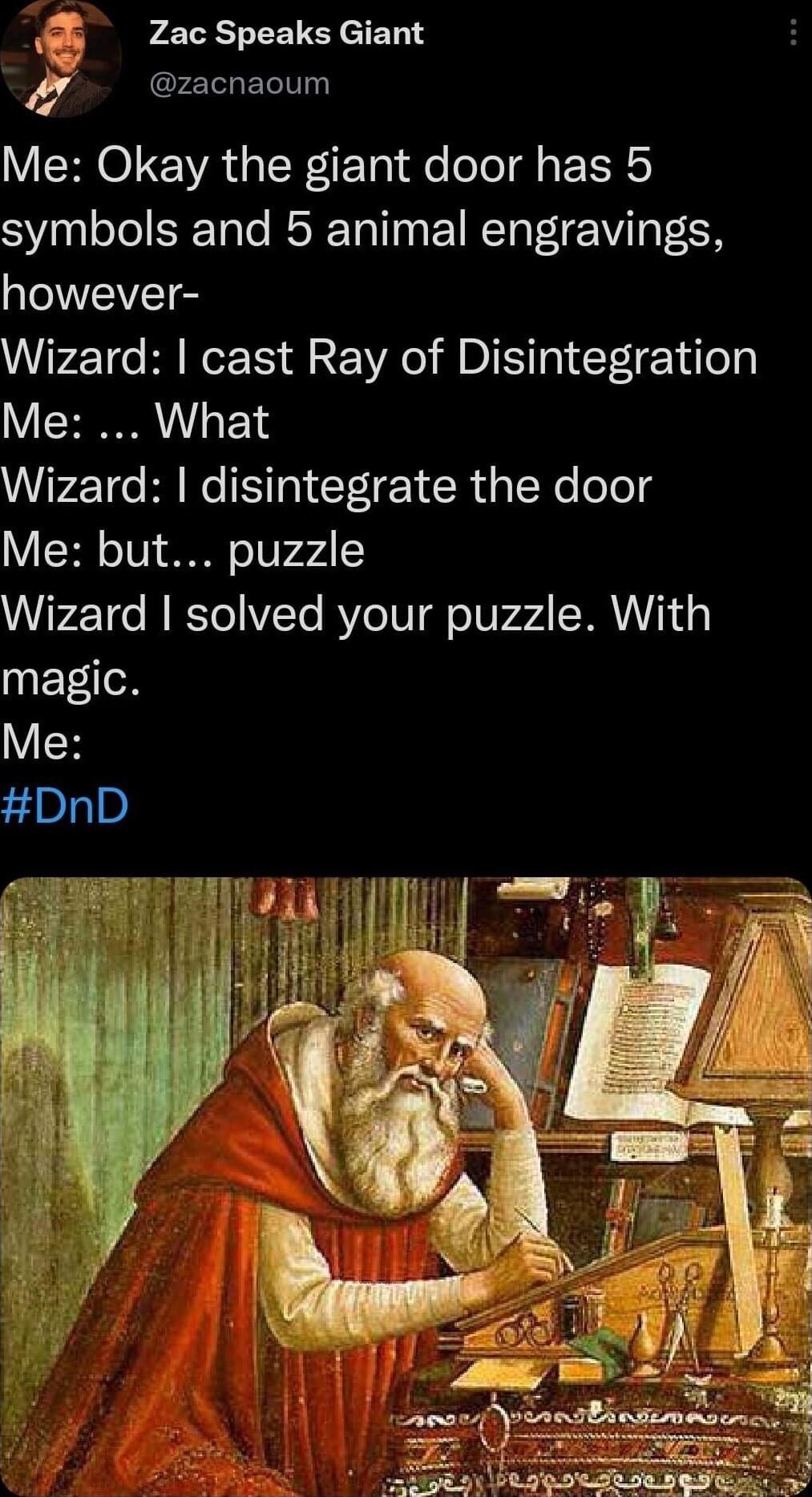 g Zac Speaks Giant y zacnaoum Me Okay the giant door has 5 symbols and 5 animal engravings VEVETE Wizard cast Ray of Disintegration Me What Wizard disintegrate the door Me but puzzle