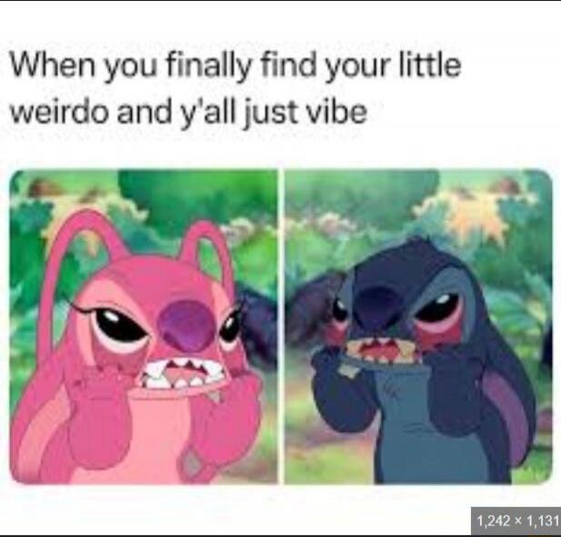 When you finally find your little weirdo and y'all just vibe