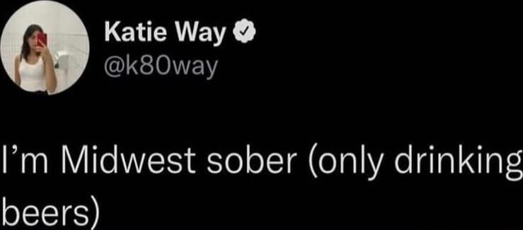 Katie Way 0l Im Midwest sober only drinking beers