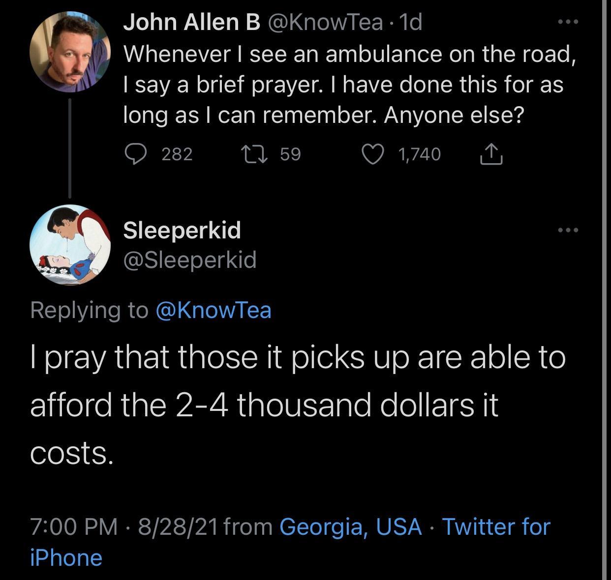 John Allen B KnowTea 1d w Whenever see an ambulance on the road say a brief prayer have done this for as long as can remember Anyone else RIY T 59 QO 1740 N Sleeperkid Sleeperkid Repying eRCY QeALT Nol VAR gle SIS Wolle SRV o R1K 1 R o afford the 2 4 thousand dollars it costs VA 010N oV IR TP TP A R el na N E To e MU TANR AT 1 e 1 o iPhone