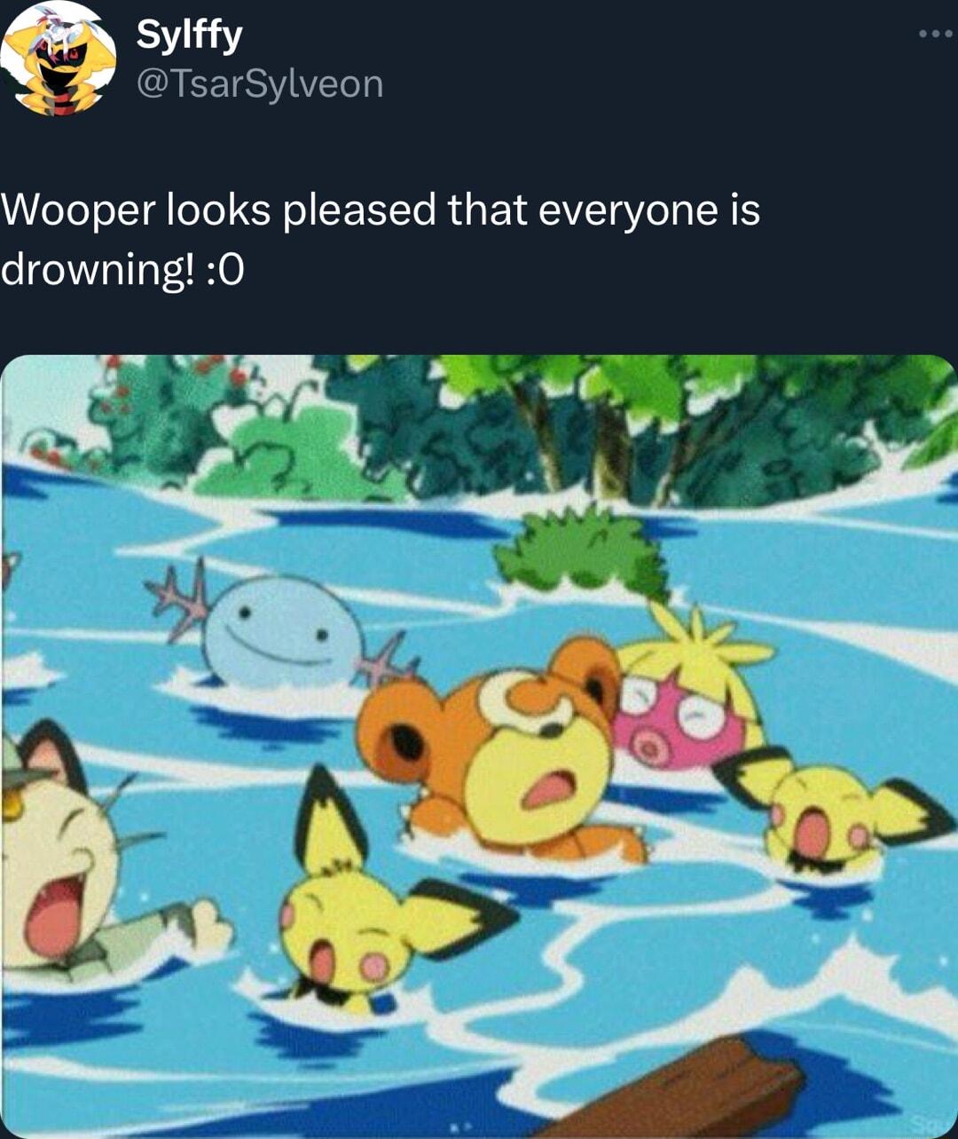 Wooper looks pleased that everyone is drowning 0