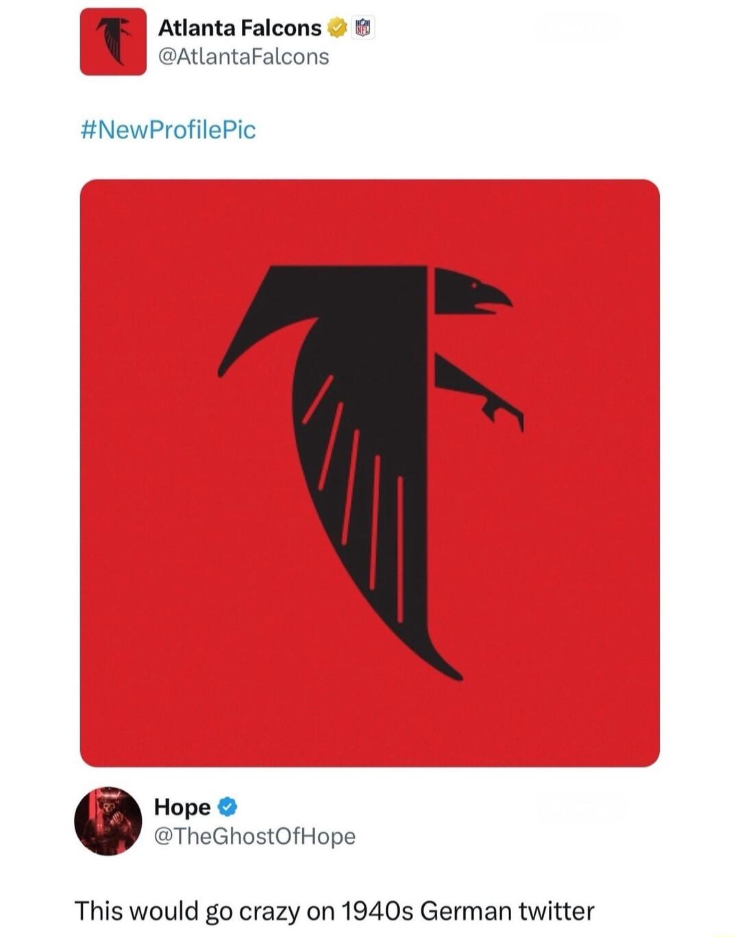 Atlanta Falcons 1 2AtlantaFalcons NewProfilePic Hope TheGhostOfHope This would go crazy on 1940s German twitter