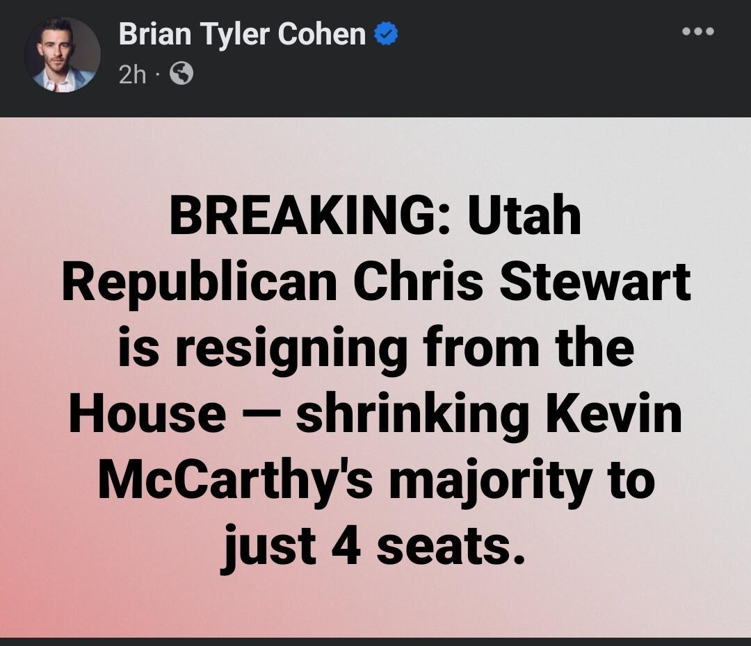 Brian Tyler Cohen 20 Q BREAKING Utah Republican Chris Stewart is resigning from the House shrinking Kevin McCarthys majority to just 4 seats