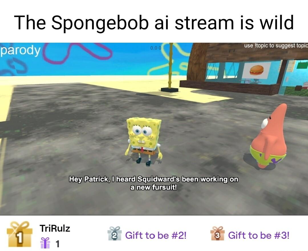 Hey Patrick heard Squidwards beon working on Slnw ursut TriRulz T cifttobe2t B Gifttobe al