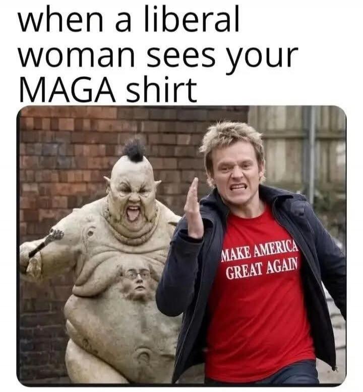 when a liberal woman sees your MAGA shirt MAKE AMERICA GREAT AGAIN