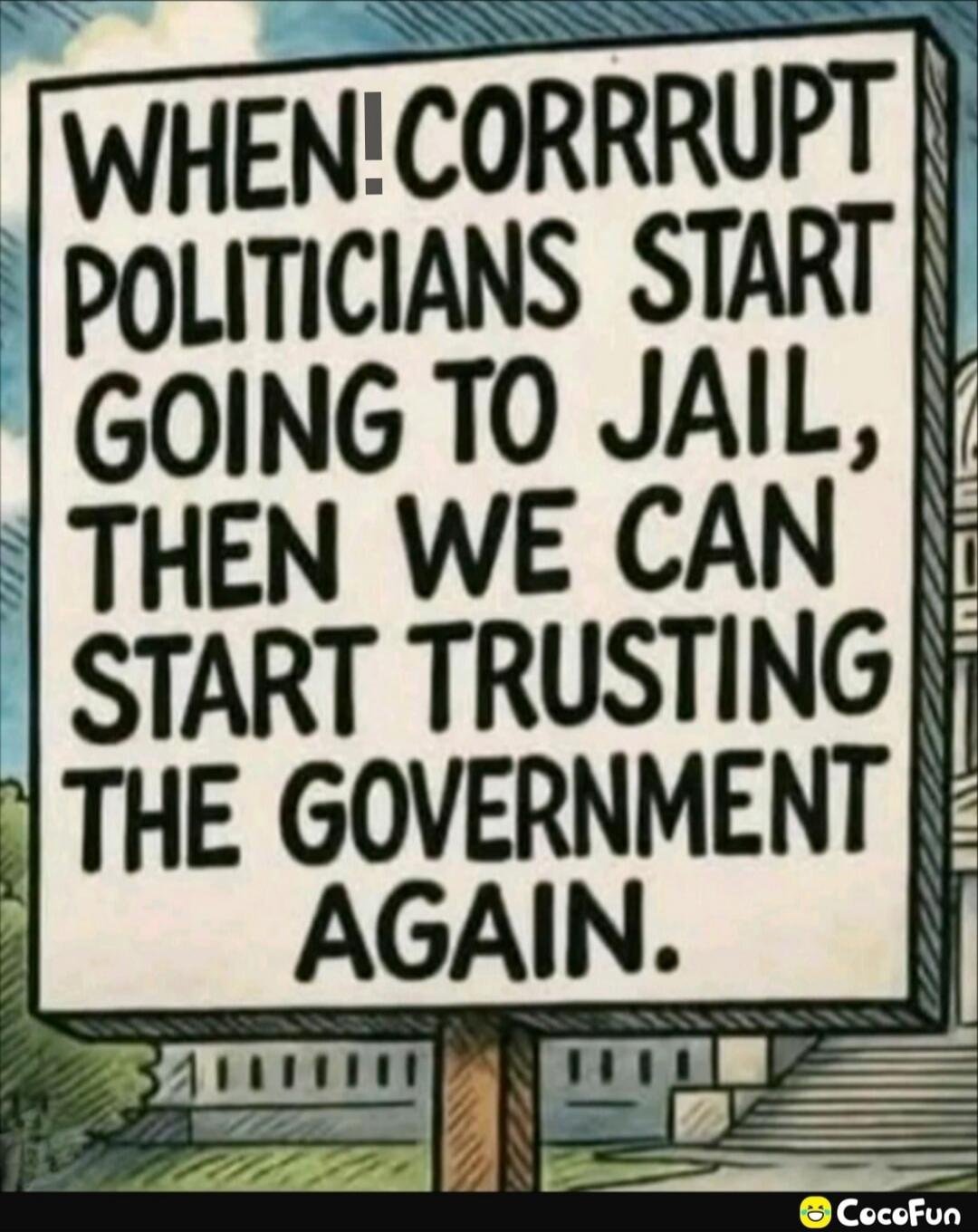 WHEN! CORRRUPT POLITICIANS START GOING TO JAIL, THEN WE CAN START TRUSTING THE GOVERNMENT AGAIN.