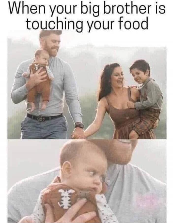 When your big brother is touching your food
