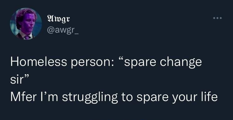 Homeless person spare change sir Mfer Im struggling to spare your life 1119 PM 5222 Twitter for iPhone I A2 mins T s o o ke ta