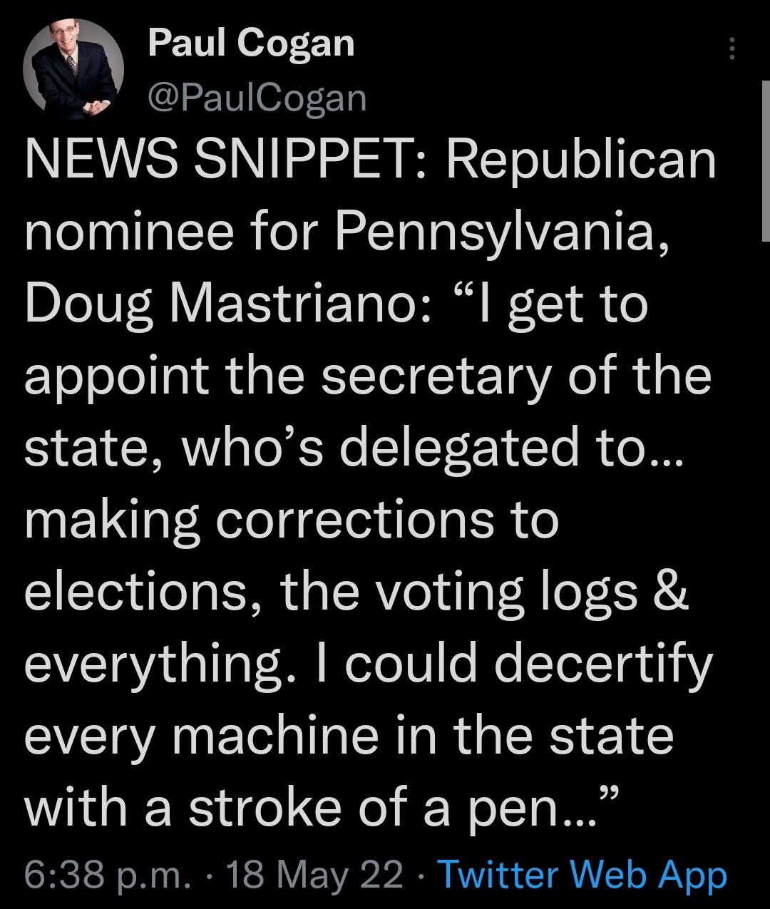 m Paul Cogan o PaulCogan NSRS 1 24 o 8 B 2 ETo 0 o e1g nominee for Pennsylvania DJeVI MIVIET g F Talo Hl W11 h o appoint the secretary of the state whos delegated to making corrections to elections the voting logs CAVCTaVau allgV00 Welo10 lo Mo Yol Tg d1 1Y every machine in the state WG EE e CR i Nel1a 638 pm 18 May 22 Twitter Web App