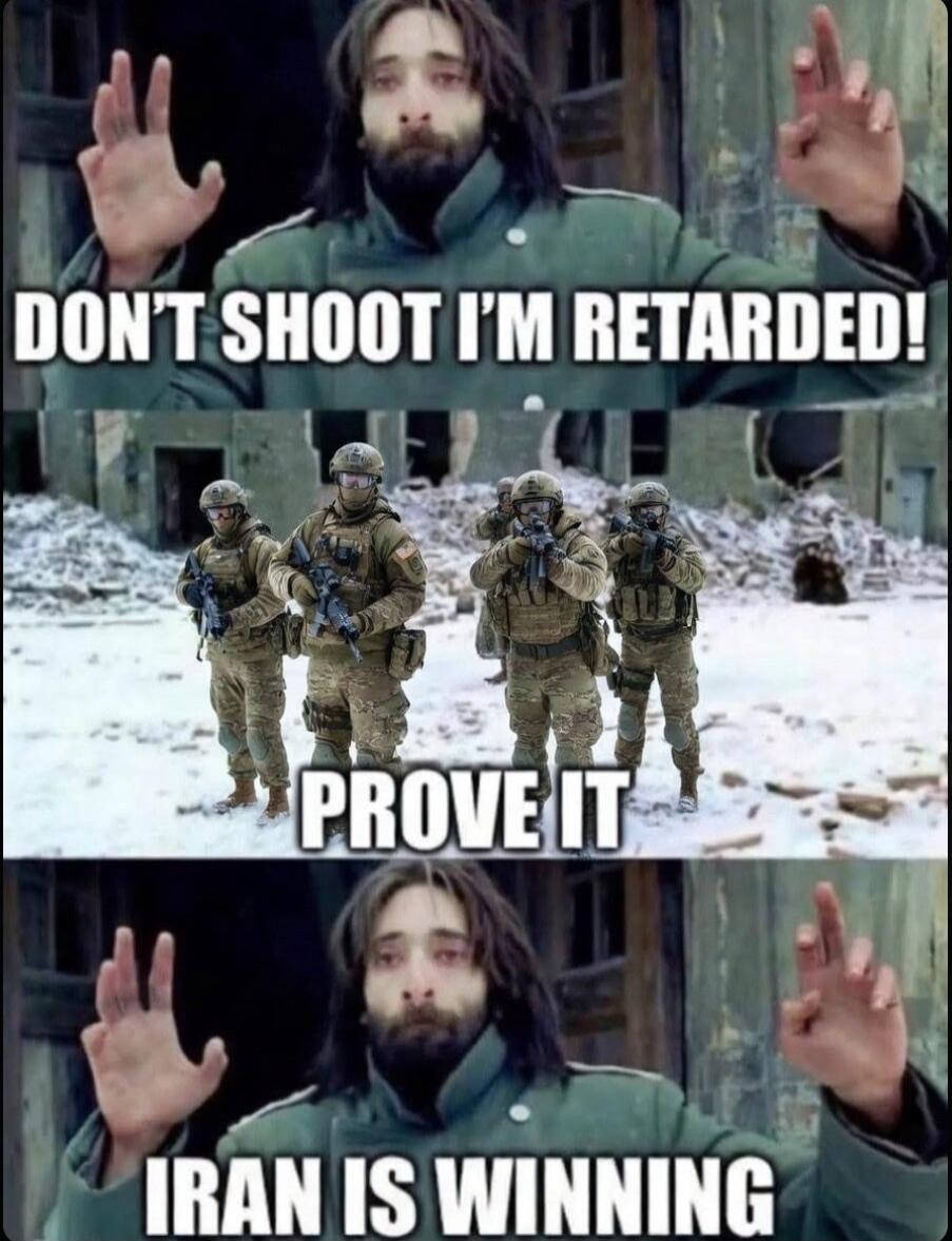 DON'T SHOOT I'M RETARDED! PROVE IT IRAN IS WINNING