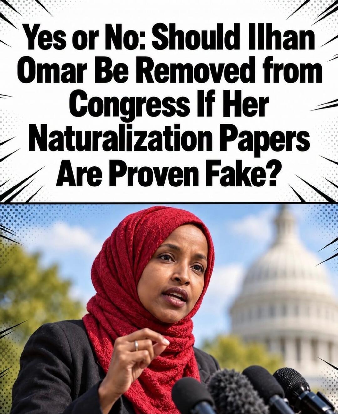 Yes or No: Should Ilhan Omar Be Removed from Congress If Her Naturalization Papers Are Proven Fake?