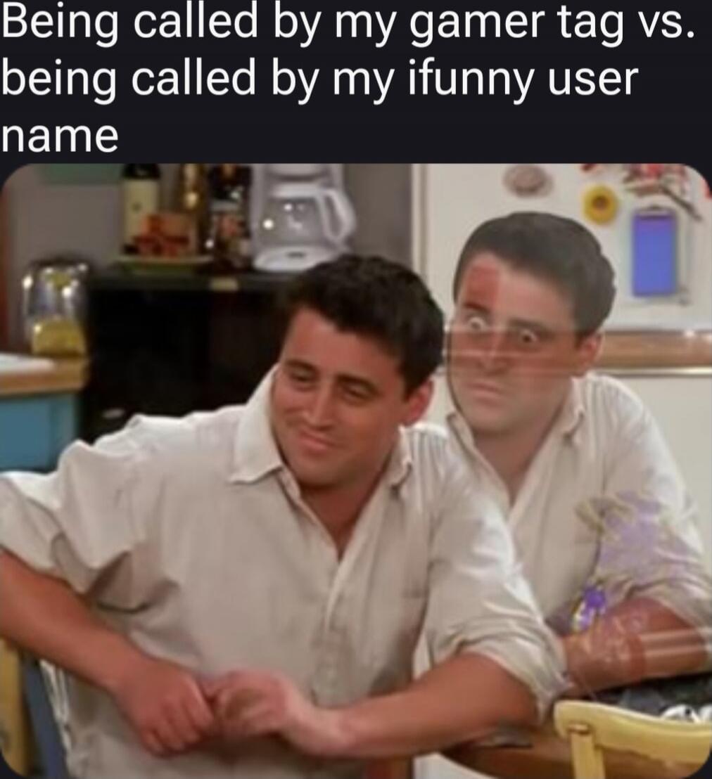 Being called by my gamer tag vs. being called by my ifunny user name