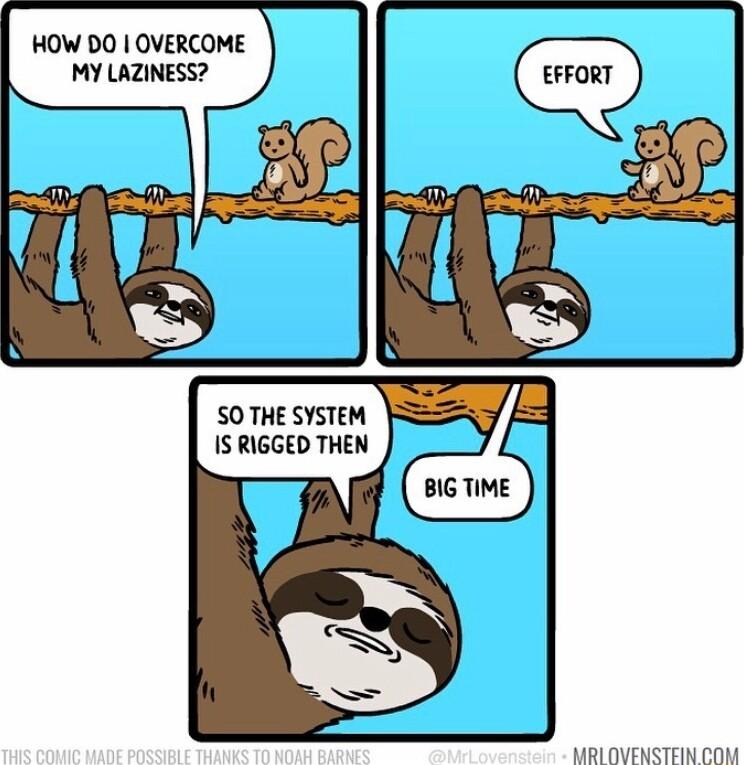 HOW DO OVERCOME MY LAZINESS SO THE SYSTEM 1S RIGGED THEN MRIOVENSTEIN COM