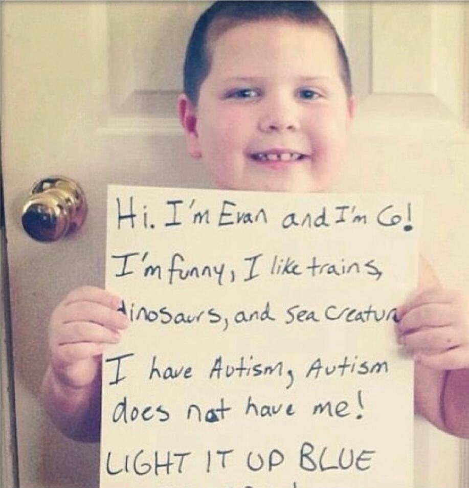 Hi. I'm Evan and I'm 6! I'm funny, I like trains, dinosaurs, and sea creatures. I have Autism, Autism does not have me! LIGHT IT UP BLUE