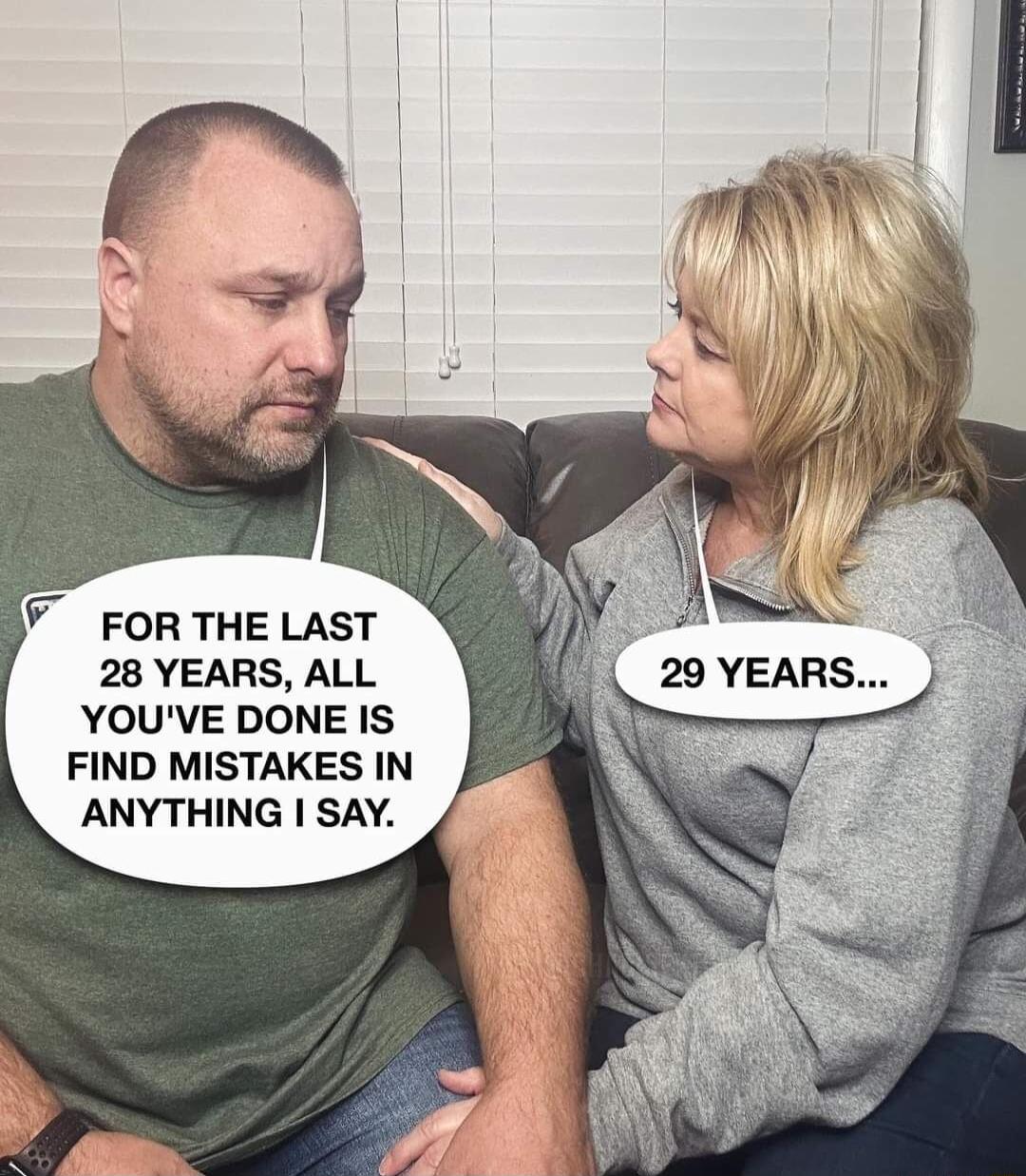 FOR THE LAST 28 YEARS ALL YOUVE DONE IS FIND MISTAKES IN ANYTHING SAY