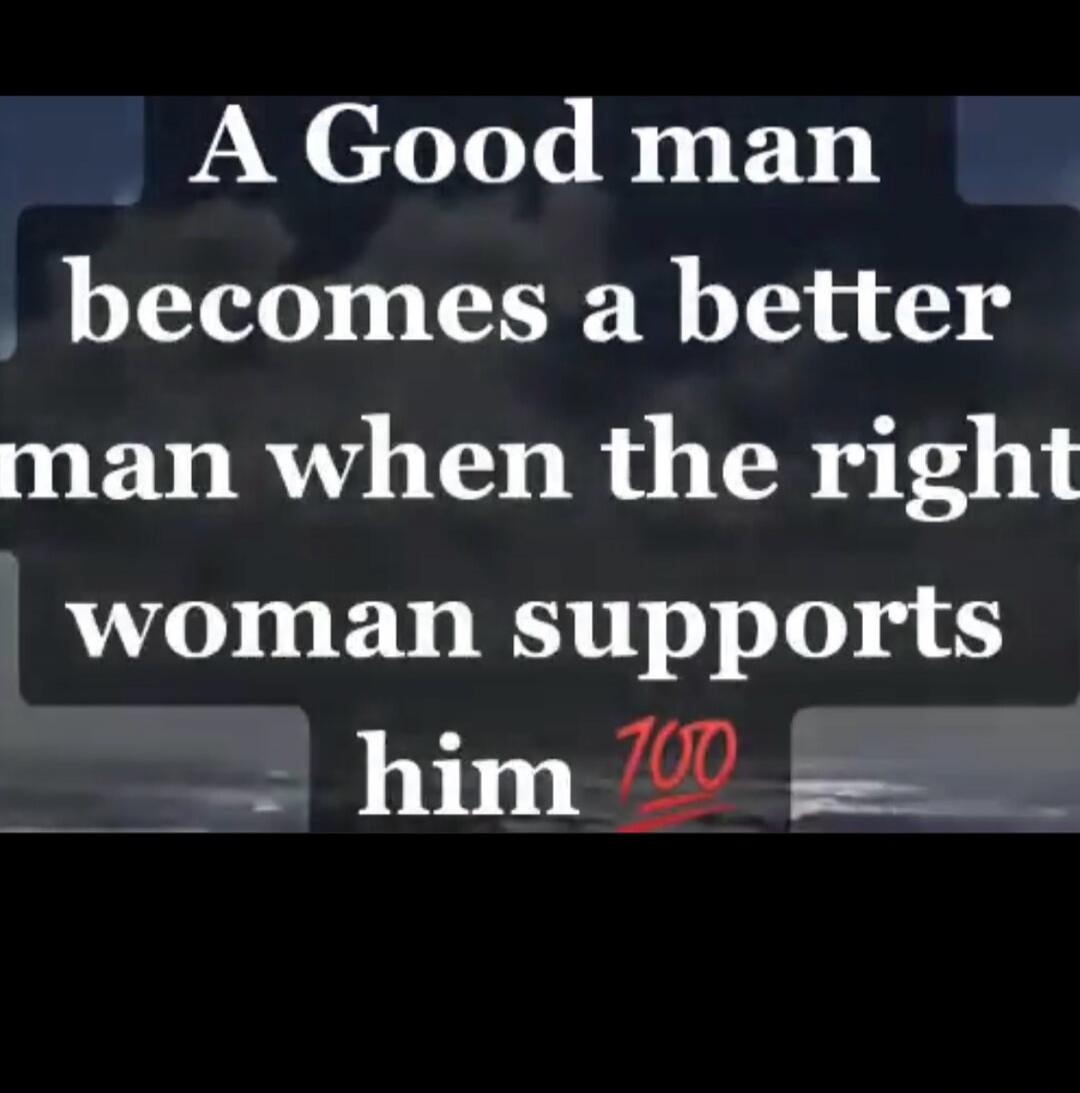 A Good man becomes a better man when the right woman supports him 💯
