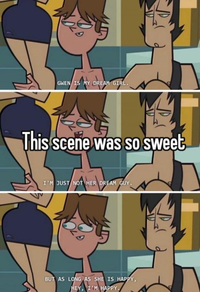 GWEN IS MY DREAM GIRL. This scene was so sweet. I'M JUST NOT HER DREAM GUY. BUT AS LONG AS SHE IS HAPPY, HEY, I'M HAPPY.
