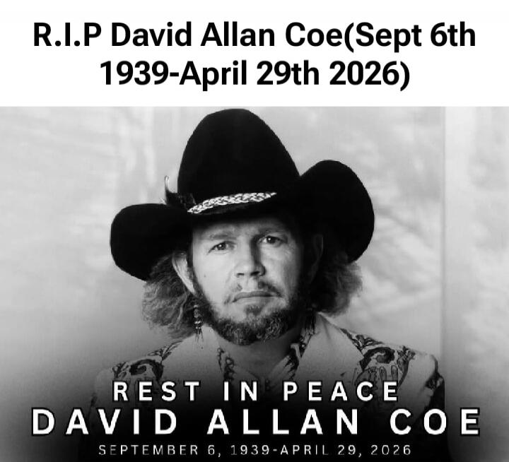R.I.P David Allan Coe (Sept 6th 1939 - April 29th 2026). Rest in Peace David Allan Coe September 6, 1939 - April 29, 2026.
