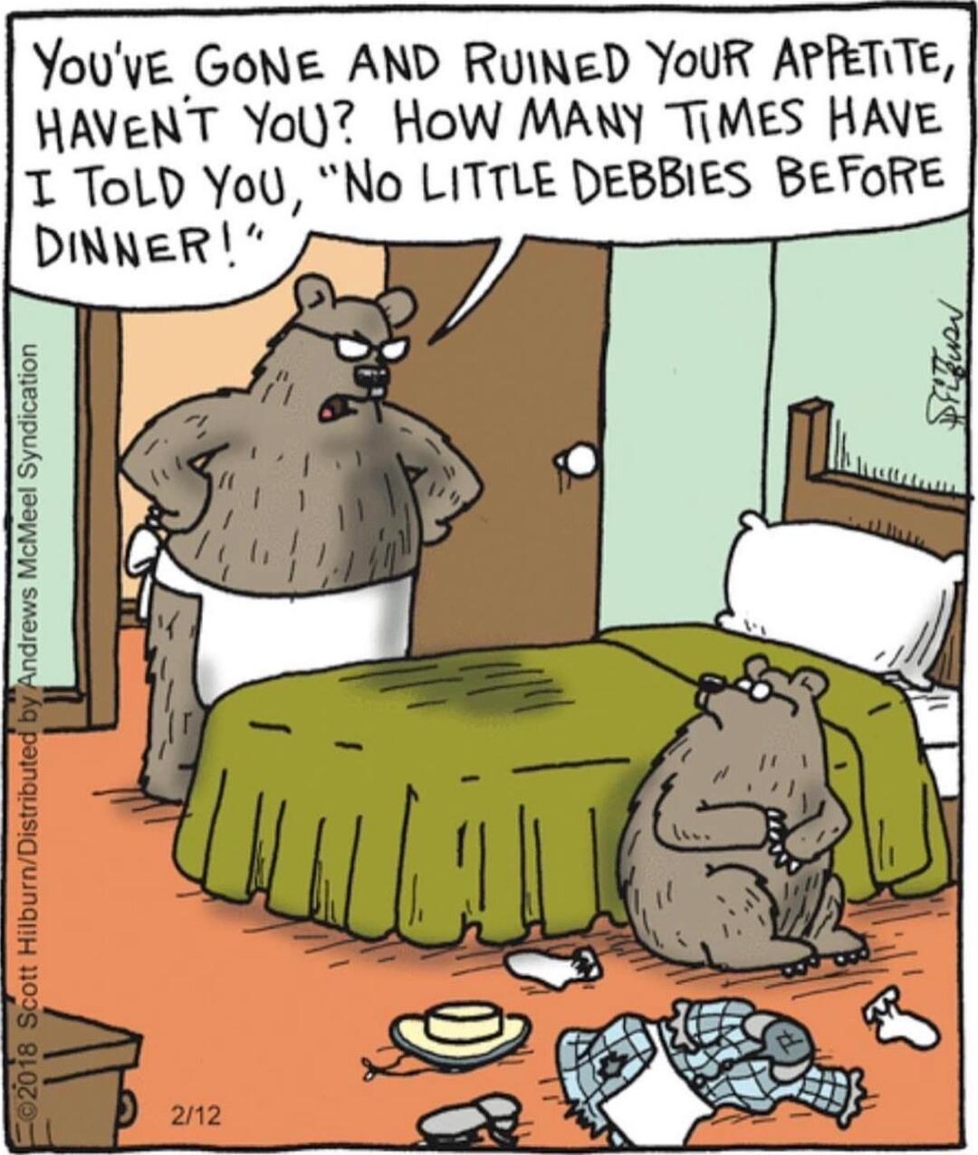 YouvE GONE AND RUINED YoUR APRETITE HAVENT YoU HoW MANY TIMES HAVE T TolD You No LITTLE DEBBIES BEFORE