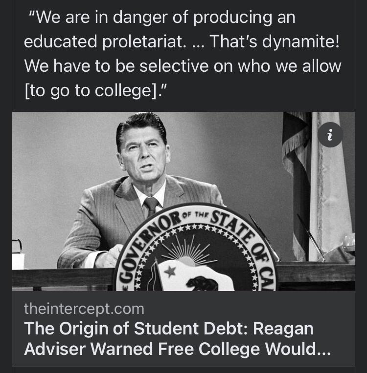 We are in danger of producing an educated proletariat Thats dynamite We have to be selective on who we allow LTl RN el TeTY theinterceptcom The Origin of Student Debt Reagan Adviser Warned Free College Would