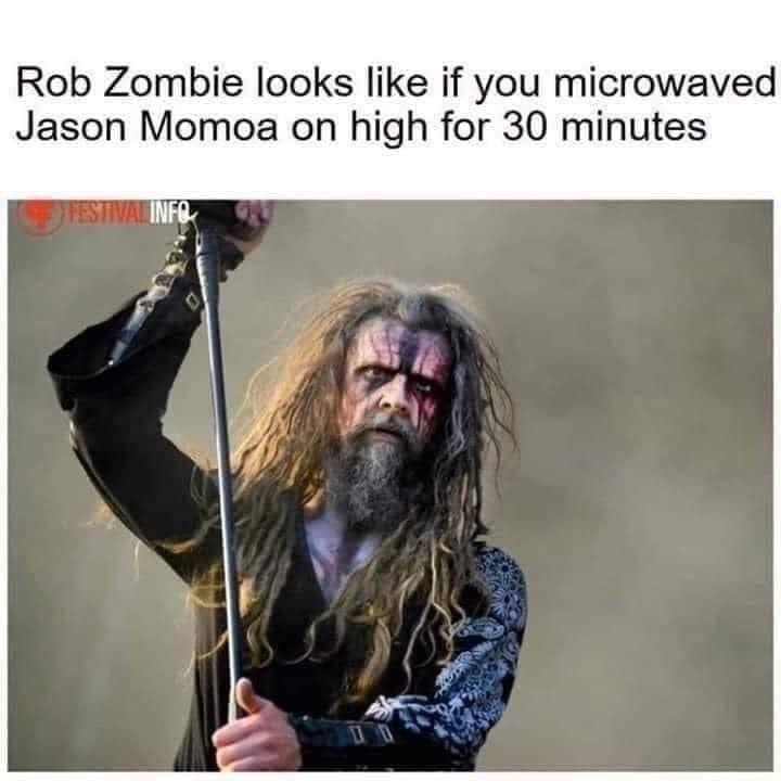 Rob Zombie looks like if you microwaved Jason Momoa on high for 30 minutes