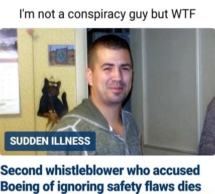 Im not a conspiracy guy but WTF T SUDDEN ILLNESS b Second whistleblower who accused Boeing of ignoring safety flaws dies