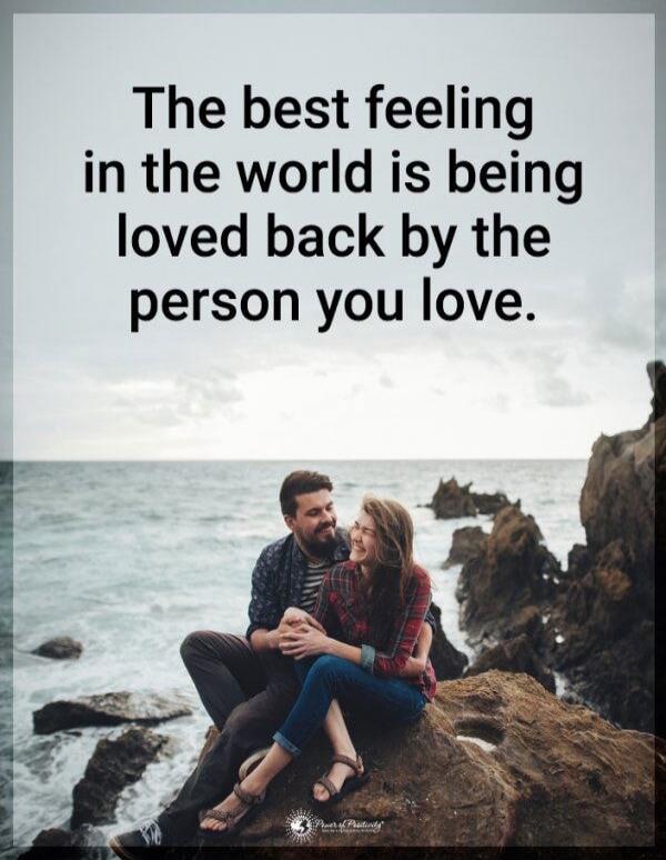 The best feeling in the world is being loved back by the person you love.
