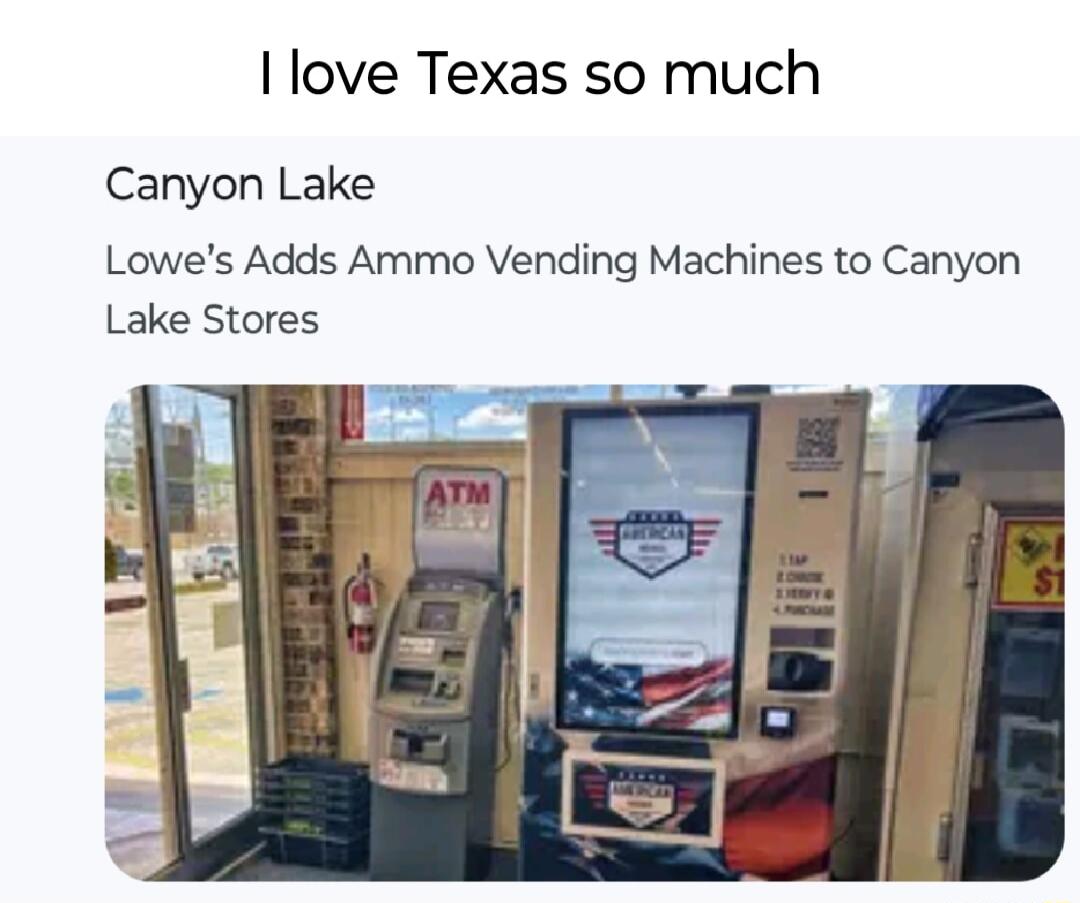 love Texas so much Canyon Lake Lowes Adds Ammo Vending Machines to Canyon Lake Stores