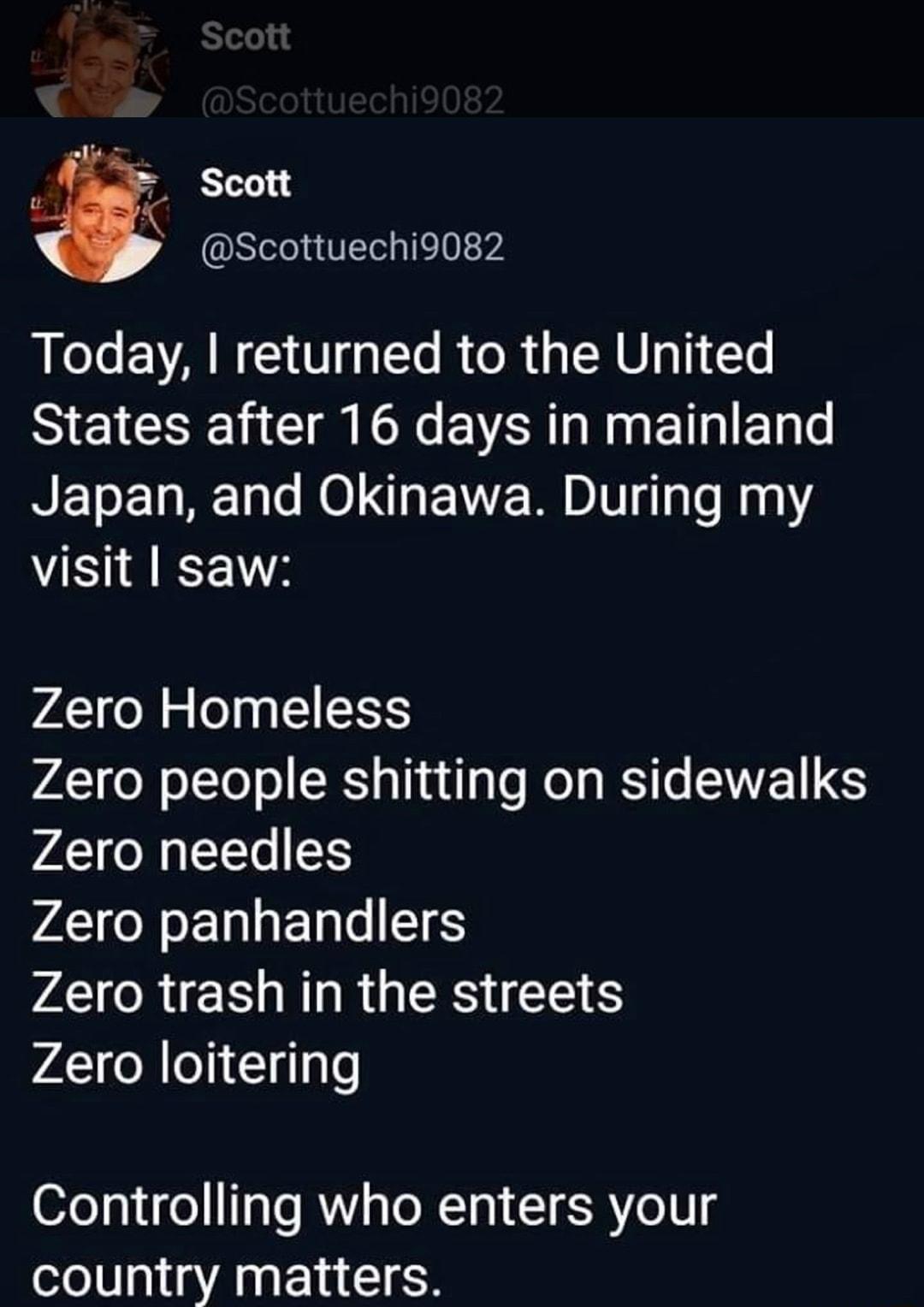 Scott Scottuechi9082 Today returned to the United States after 16 days in mainland Japan and Okinawa During my visit saw Zero Homeless A o olTo o XY aTind g To Mol g B 6 SWVETLS A R 1To S1S VA oMo TalaFTqle 165 Zero trash in the streets Zero loitering 07e1a1do TaToe Wi s To T g T SB Yo0 country matters