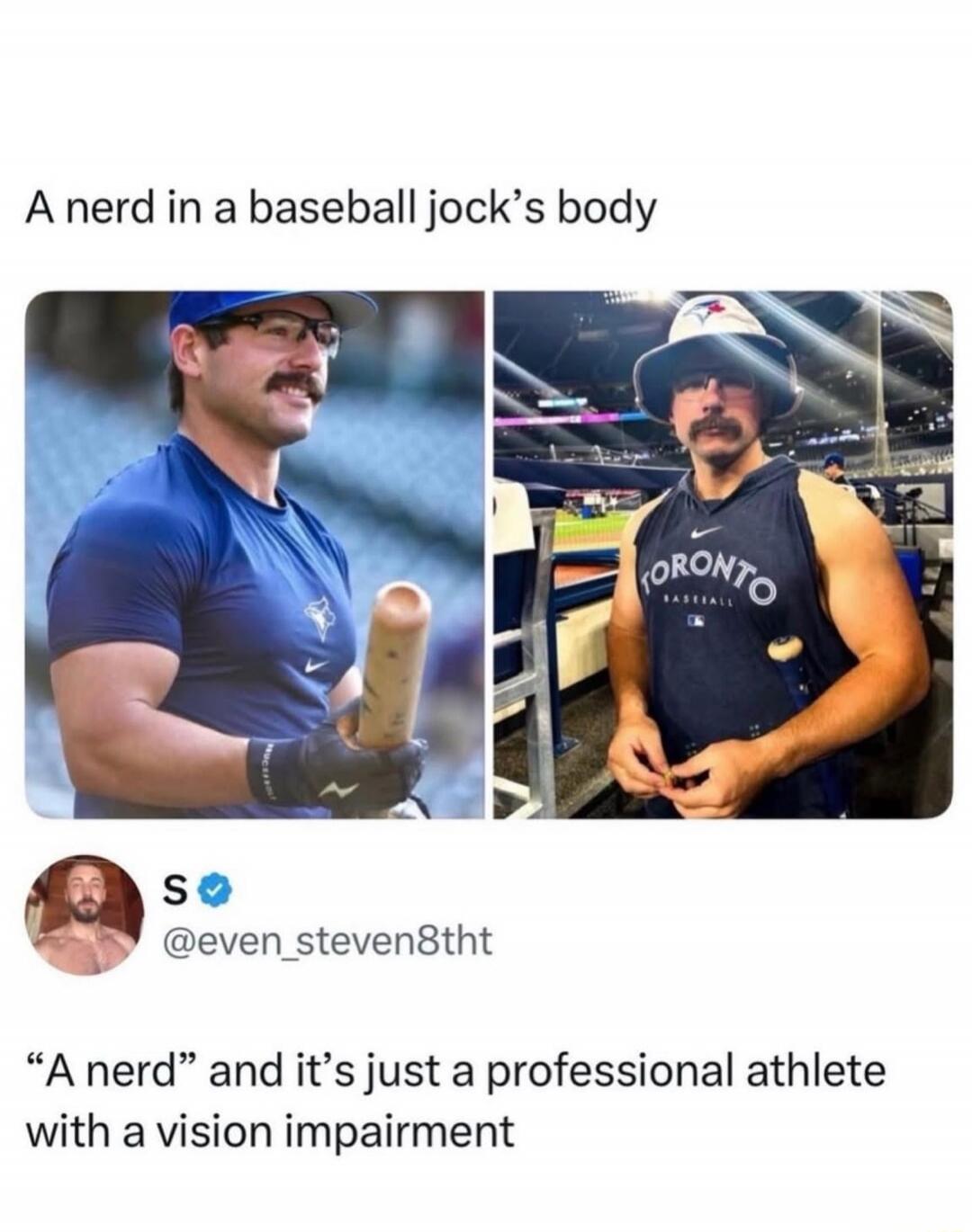 A nerd in a baseball jock's body S @even_steven8tht 